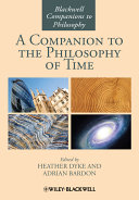 A companion to the philosophy of time edited by Heather Dyke and Adrian Bardon.