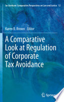 A comparative look at regulation of corporate tax avoidance / edited by Karen B. Brown.