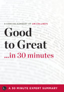 A concise summary of Jim Collins's Good to great-- in 30 minutes.