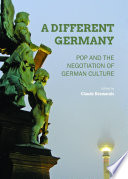 A different Germany : pop and the negotiation of German culture / edited by Claude Desmarais.