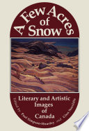 A few acres of snow : literary and artistic images of Canada / edited by Paul Simpson-Housley and Glen Norcliffe.