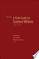 A field guide for science writers / edited by Deborah Blum, Mary Knudson, Robin Marantz Henig.