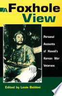 A foxhole view : personal accounts of Hawaii's Korean War veterans /