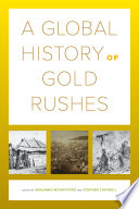 A global history of gold rushes / edited by Benjamin Mountford and Stephen Tuffnell.