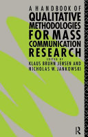A handbook of qualitative methodologies for mass communication research / edited by Klaus Bruhn Jensen and Nicholas W. Jankowski.