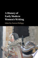 A history of early modern women's writing / edited by Patricia Phillippy.