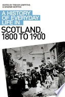 A history of everyday life in Scotland, 1800 to 1900 /