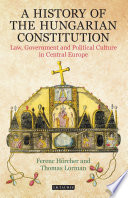 A history of the Hungarian constitution : law, government and political culture in central Europe /