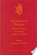 A journey to Palmyra : collected essays to remember Delbert R. Hillers / edited by Eleonora Cussini.