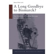 A long goodbye to Bismarck? the politics of welfare reforms in continental Europe /