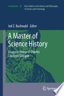A master of science history : essays in honor of Charles Coulston Gillispie / Jed Z. Buchwald, editor.