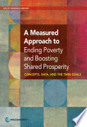 A measured approach to ending poverty and boosting shared prosperity : concepts, data, and the twin goals.