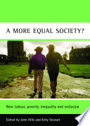 A more equal society? : New Labour, poverty, inequality and exclusion /