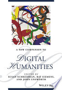 A new companion to digital humanities / edited by Susan Schreibman, Ray Siemens, and John Unsworth ; contributors, John Ashley Burgoyne [and fifty-eight others].