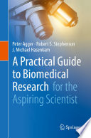 A practical guide to biomedical research : for the aspiring scientist /