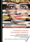 A reflexive inquiry into gender research : towards a new paradigm of knowledge production & exploring new frontiers of gender research in Southern Africa / edited by Samantha van Schalkwyk and Pumla Gobodo-Madikizela.