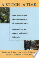 A stitch in time : lean retailing and the transformation of manufacturing--lessons from the apparel and textile industries /