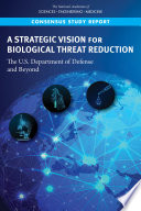 A strategic vision for biological threat reduction : the U.S. Department of Defense and beyond.