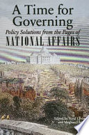 A time for governing : policy solutions from the pages of National affairs /