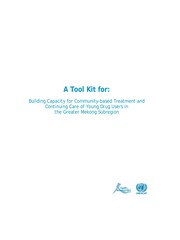 A tool kit for : building capacity for community-based treatment and continuing care for young drug users in the Greater Mekong Subregion /