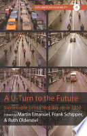 A u-turn to the future : sustainable urban mobility since 1850 /