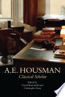 A.E. Housman : classical scholar /