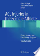 ACL injuries in the female athlete : causes, impacts, and conditioning programs /