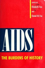 AIDS : the burdens of history / edited by Elizabeth Fee and Daniel M. Fox.