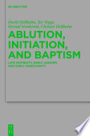 Ablution, initiation, and baptism late antiquity, early Judaism, and early Christianity = Waschungen, Initiation und Taufe : Spatantike, fruhes Judentum und fruhes Christentum /