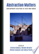 Abstraction matters : contemporary sculptors in their own words / edited by Cristina Baldacci [and three others].