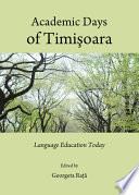 Academic days of Timisoara language education today / edited by Georgeta Rata.