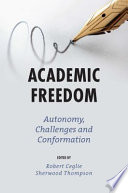 Academic freedom : autonomy, challenges and conformation / edited by Robert Ceglie and Sherwood Thompson.