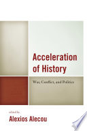 Acceleration of history : war, conflict, and politics / edited by Alexios Alecou.