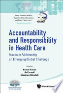 Accountability and responsibility in health care : issues in addressing an emerging global challenge / edited by Bruce Rosen, Avi Israeli, Stephen Shortell.