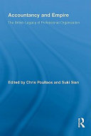 Accountancy and empire the British legacy of professional organization / edited by Chris Poullaos and Suki Sian.
