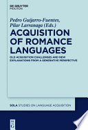 Acquisition of romance languages : old acquisition challenges and new explanations from a generative perspective /