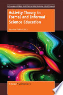 Activity theory in formal and informal science education / edited by Katerina Plakitsi.