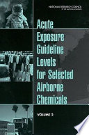 Acute exposure guideline levels for selected airborne chemicals. Subcommittee on Acute Exposure Guideline Levels, Committee on Toxicology, Board on Environmental Studies and Toxicology, Commission of Life Sciences, National Research Council.