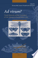 Ad vivum? : visual materials and the vocabulary of life-likeness in Europe before 1800 /