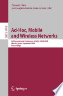 Ad-hoc, mobile, and wireless networks : 8th international conference, ADHOC-NOW 2009, Murcia, Spain, September 22-25, 2009 : proceedings / Pedro M. Ruiz, Jose Joaquim Garcia-Luna-Aceves, (eds.).