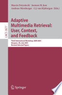 Adaptive multimedia retrieval : user, context, and feedback : third international workshop, AMR 2005, Glasgow, UK, July 28-29, 2005 : revised selected papers / Marcin Detyniecki [and others] (eds.).