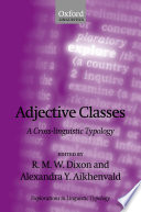 Adjective classes : a cross-linguistic typology / edited by R.M.W. Dixon and Alexandra Y. Aikhenvald.