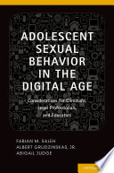 Adolescent sexual behavior in the digital age : considerations for clinicians, legal professionals, and educators /