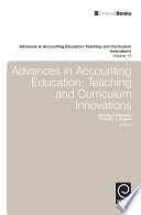 Advances in accounting education : teaching and curriculum innovations. edited by Dorothy Feldmann, Timothy J. Rupert.