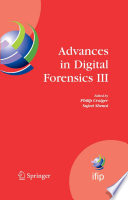 Advances in digital forensics III : IFIP International Conference on Digital Forensics, National Center for Forensic Science, Orlando, Florida, January 28-January 31, 2007 / edited by Philip Craiger, Sujeet Shenoi.