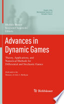 Advances in dynamic games : theory, applications, and numerical methods for differential and stochastic games /