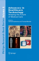 Advances in healthcare technology : shaping the future of medical care / edited by Gerhard Spekowius and Thomas Wendler.