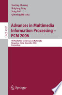 Advances in multimedia information processing : PCM 2006 : 7th Pacific Rim Conference on Multimedia, Hangzhou, China, November 2-4, 2006 : proceedings /