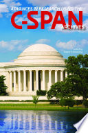 Advances in research using the C-SPAN archives / edited by Robert X. Browning.