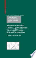 Advances in statistical control, algebraic systems theory, and dynamic systems characteristics : a tribute to Michael K. Sain /